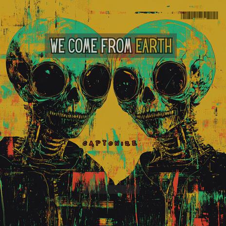 We Come From Earth | Boomplay Music