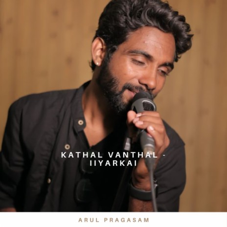 Kathal Vanthal - Iiyarkai ft. Netharshan Nageshwaran | Boomplay Music