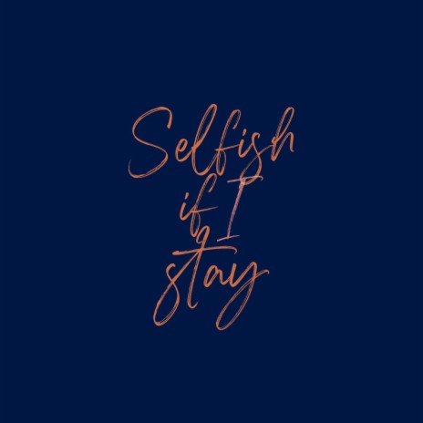 Selfish if I Stay ft. For Atlas