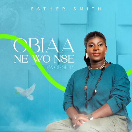 Obiaa Ne Wo Nse (Worship) | Boomplay Music