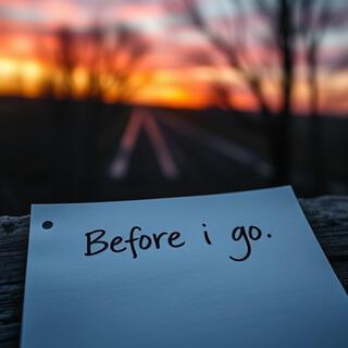 before i go lyrics | Boomplay Music