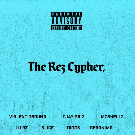 The Rez Cypher 1.0 ft. Violent Ground, SLICE, Geronimo, Didds & Ill97 | Boomplay Music