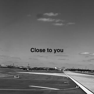 Close To You