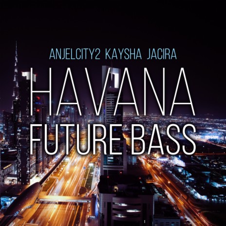 Havana (Future Bass) ft. Kaysha & Jacira | Boomplay Music