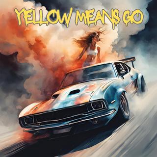 Yellow Means Go