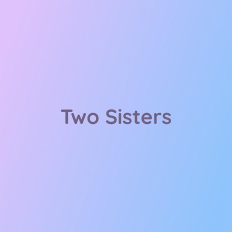 Two Sisters | Boomplay Music