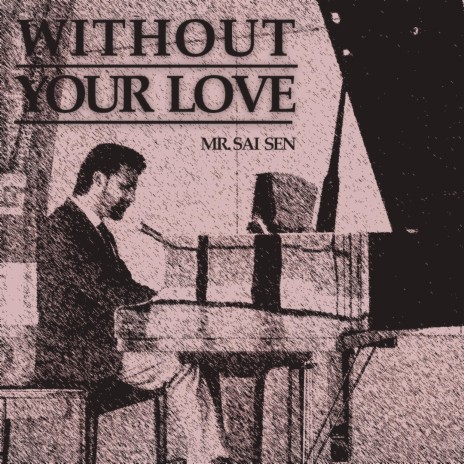 Without Your Love | Boomplay Music