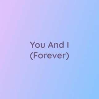 You And I (Forever)