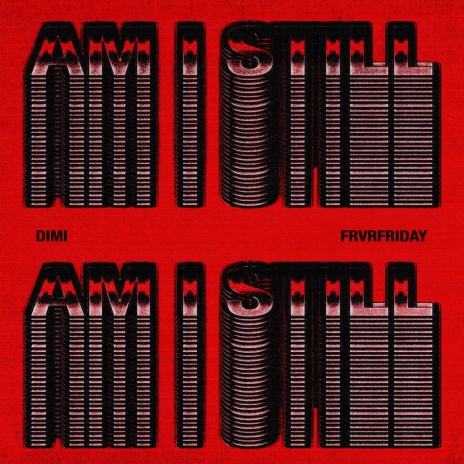 Am I Still ft. FRVRFRIDAY | Boomplay Music
