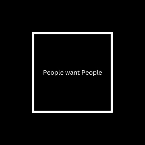 People want People | Boomplay Music