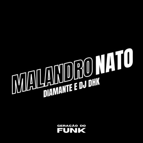 Malandro Nato ft. DJ DHK | Boomplay Music