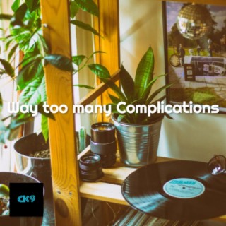 Way too many Complications lyrics | Boomplay Music