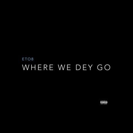 Where we dey go