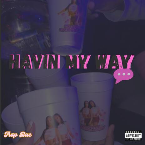 Havin My Way | Boomplay Music