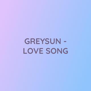 GREYSUN (LOVE SONG)