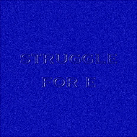 STRUGGLE FOR E | Boomplay Music