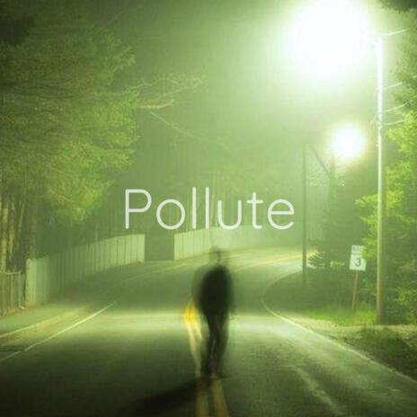 Pollute | Boomplay Music