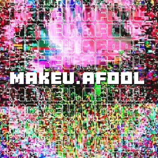 MAKEU.AFOOL