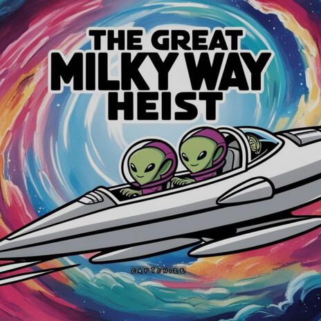 The Great Milky Way Heist | Boomplay Music