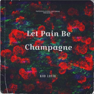 Let Pain Be Champagne