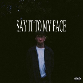 SAY IT TO MY FACE lyrics | Boomplay Music