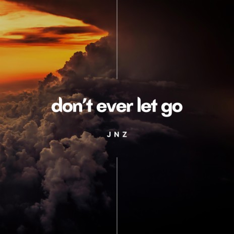 Don´t Ever Let Go | Boomplay Music