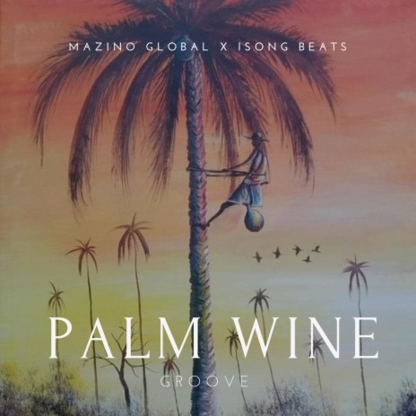 Palm Wine Highlife Groove (Instrumental) ft. Mazino Global | Boomplay Music