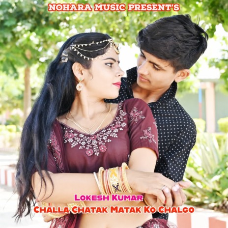 Challa Chatak Matak Ko Chalgo | Boomplay Music