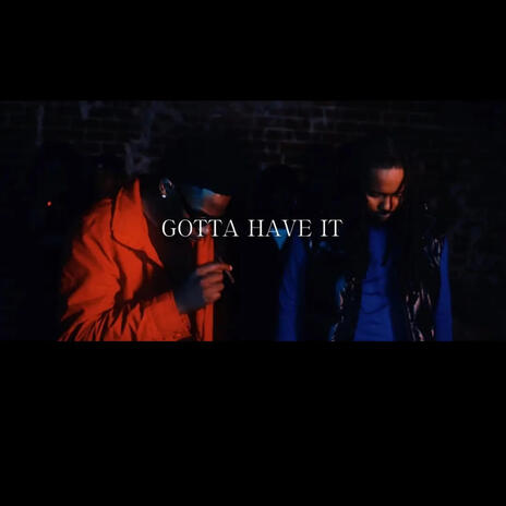 Gotta have it ft. 20k | Boomplay Music