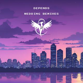 Depends (Wedding Remixes)