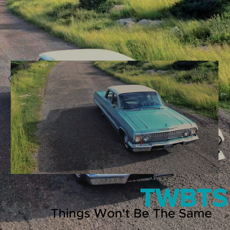 Things Won't Be the Same (Twbts) | Boomplay Music