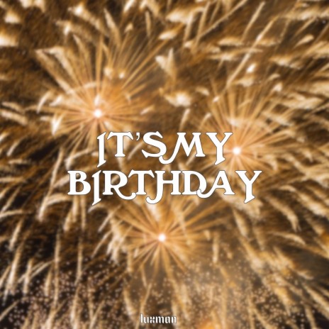 IT'S MY BIRTHDAY (Clean Version) | Boomplay Music