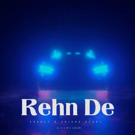 Rehn De ft. SHISHU HERRY & Sami Amiri | Boomplay Music