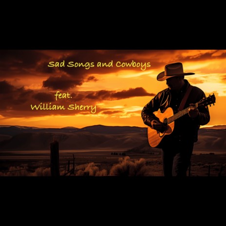 Sad Songs and Cowboys ft. William Sherry | Boomplay Music