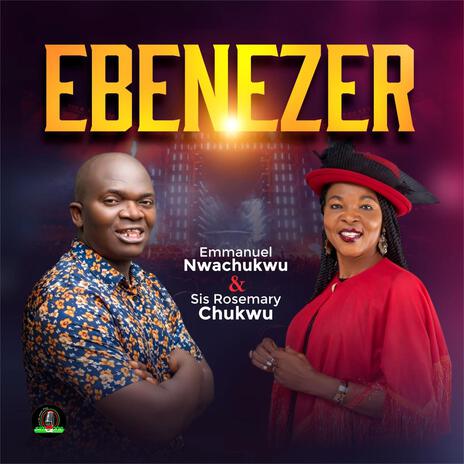 EBENEZER. Emmanuel Nwachukwu & Rosemary Chukwu