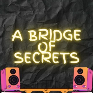 A Bridge Of Secrets