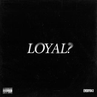 LOYAL?