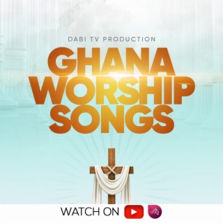 Ghana gospel worship songs