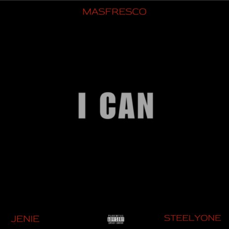 I CAN ft. Steelyone & jenie | Boomplay Music