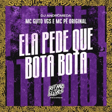 Ela Pede Que Bota Bota ft. MC Pê Original & DJ Andrômeda | Boomplay Music