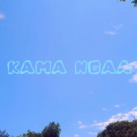 KAMA NGAA ft. Boeyylee, Fidel Rayd, NinjaRacy E.T. & Nyakwar Pastina