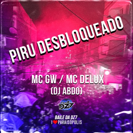 Piru Desbloqueado ft. Mc Delux & DJ ABDO | Boomplay Music