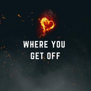 Where You Get Off lyrics | Boomplay Music