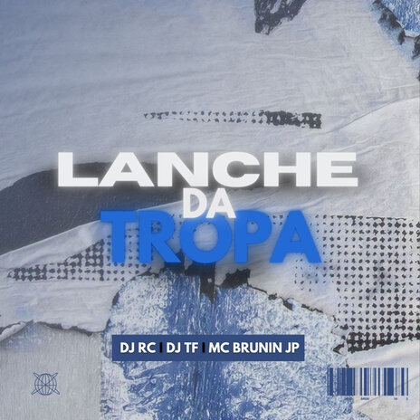 Lanche Da Tropa ft. DJ TF & Mc Brunin JP | Boomplay Music