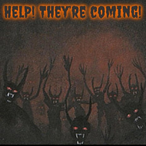 help! they're coming!!