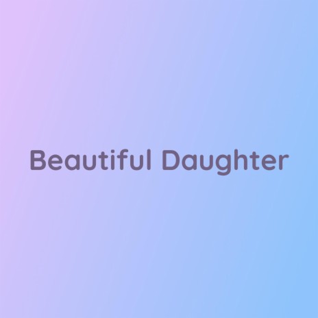 Beautiful Daughter | Boomplay Music
