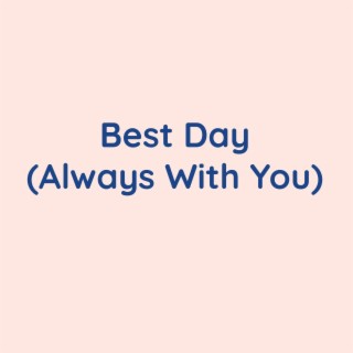 Best Day (Always With You)