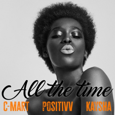 All the Time ft. Positivv & Kaysha | Boomplay Music