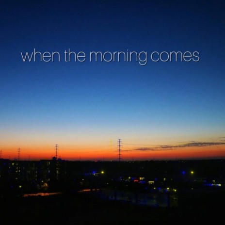 when the morning comes