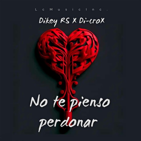 No te pienso perdonar ft. Di-croX | Boomplay Music